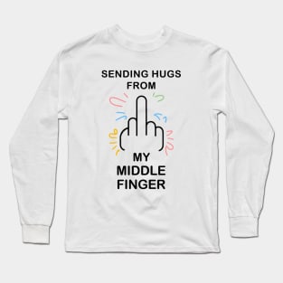 Sending hugs from my middle finger Long Sleeve T-Shirt